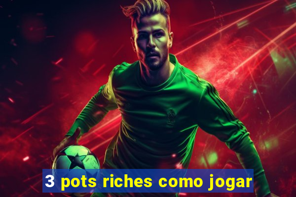 3 pots riches como jogar