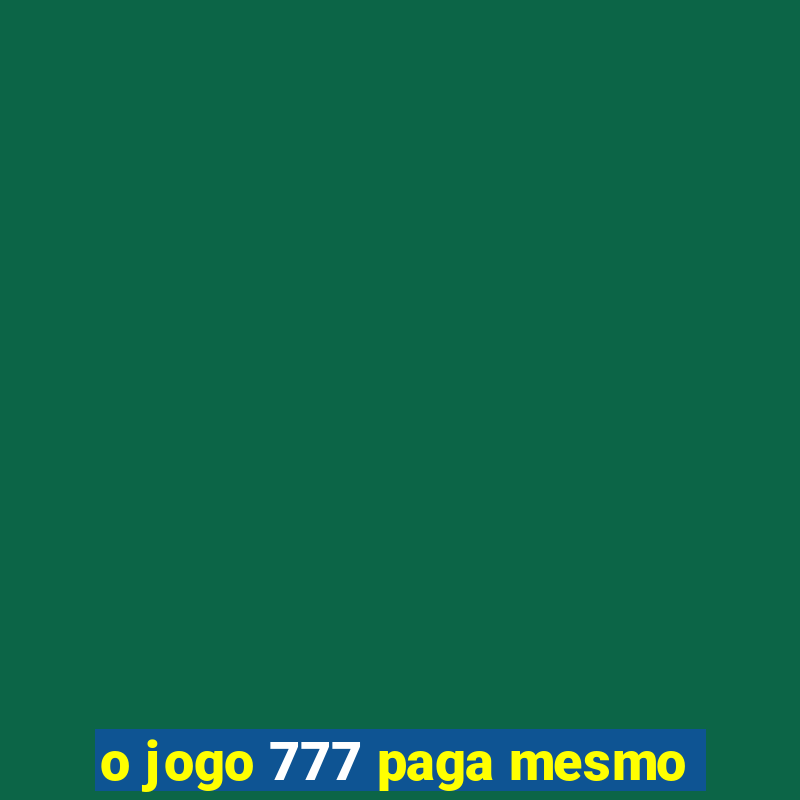 o jogo 777 paga mesmo