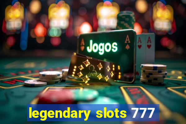 legendary slots 777