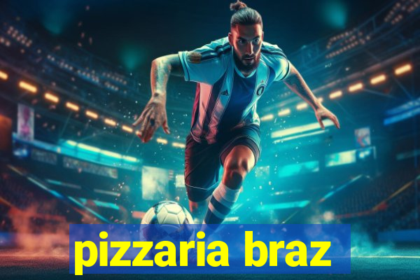 pizzaria braz