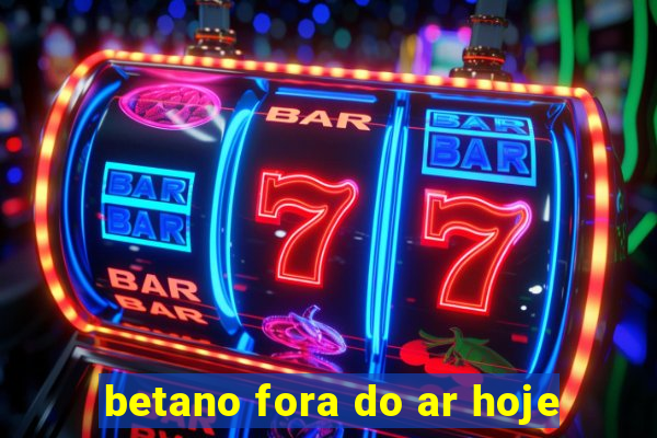 betano fora do ar hoje