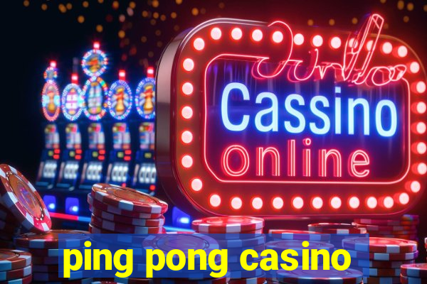 ping pong casino