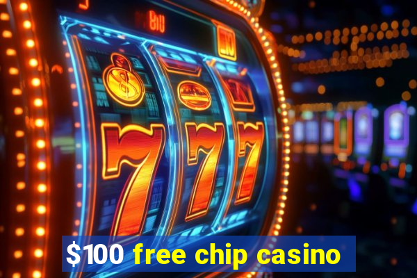 $100 free chip casino