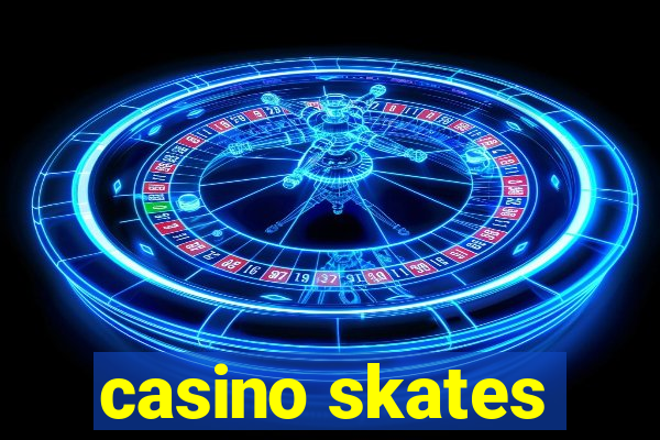 casino skates