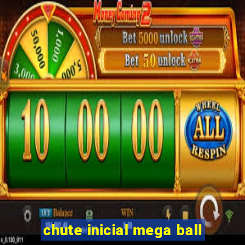 chute inicial mega ball