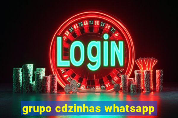 grupo cdzinhas whatsapp