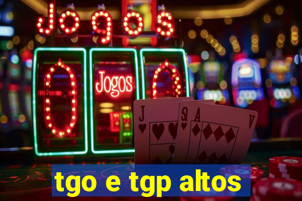 tgo e tgp altos