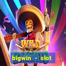 bigwin - slot casino online