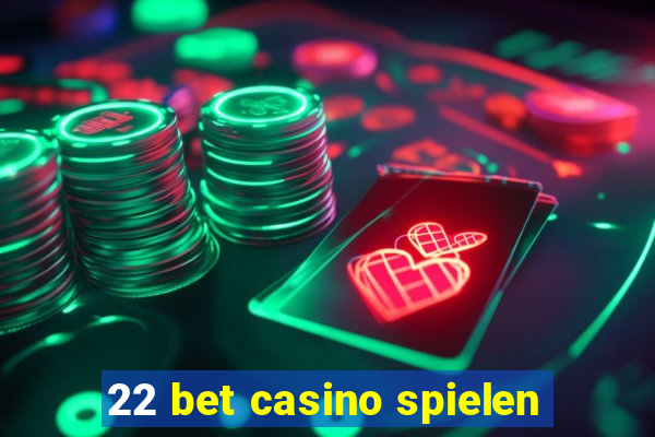 22 bet casino spielen