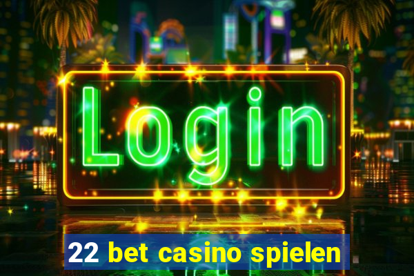 22 bet casino spielen