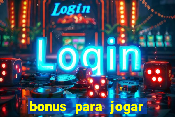 bonus para jogar sem deposito