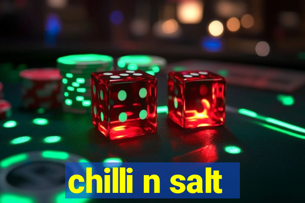 chilli n salt