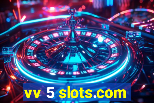 vv 5 slots.com