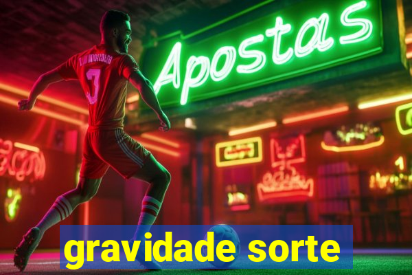 gravidade sorte