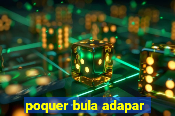 poquer bula adapar