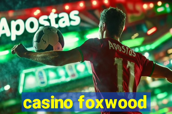 casino foxwood