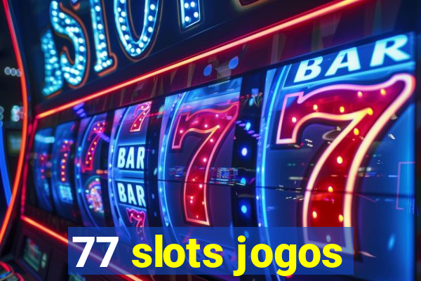 77 slots jogos