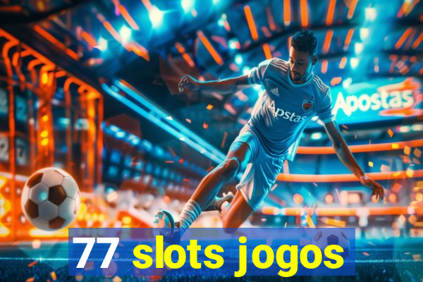 77 slots jogos