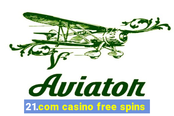 21.com casino free spins