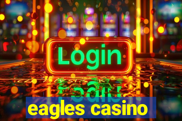 eagles casino