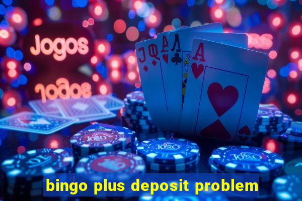 bingo plus deposit problem