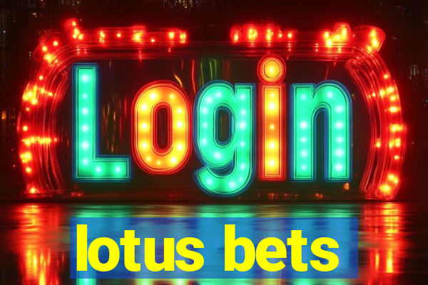 lotus bets