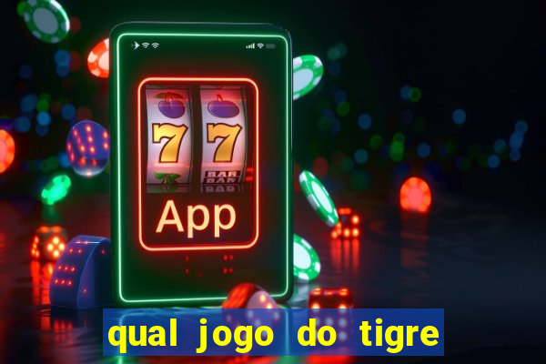 qual jogo do tigre que dao b?nus no cadastro