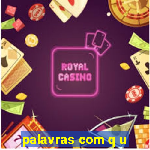 palavras com q u