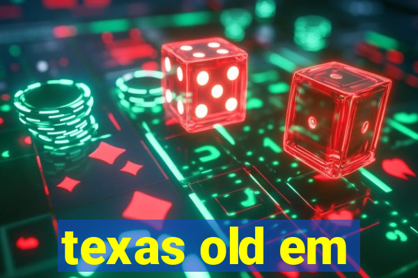 texas old em