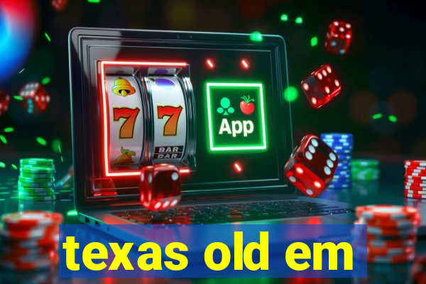 texas old em