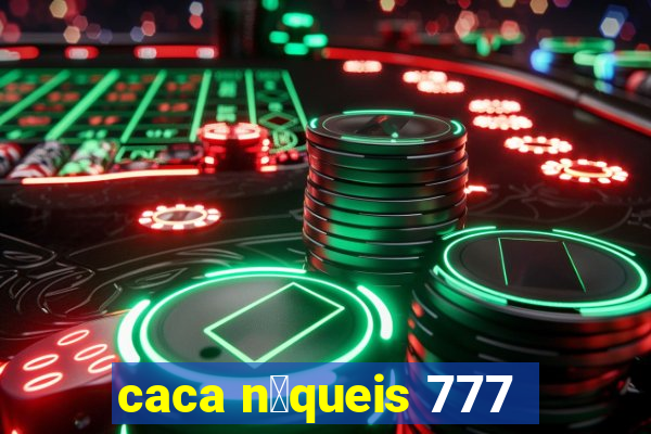 caca n铆queis 777