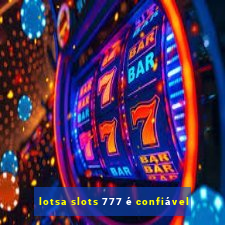 lotsa slots 777 é confiável