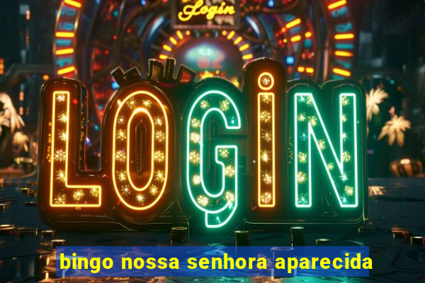 bingo nossa senhora aparecida