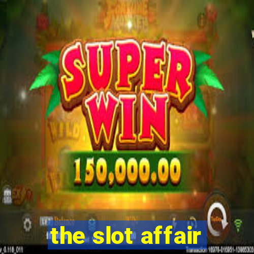 the slot affair