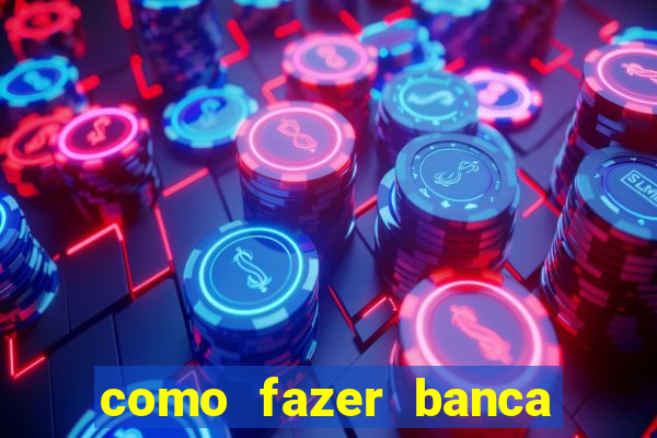 como fazer banca de jogo