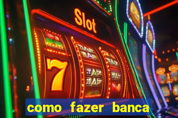 como fazer banca de jogo