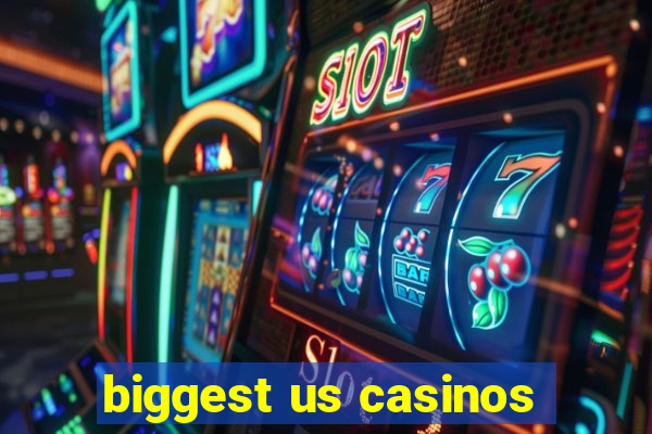 biggest us casinos