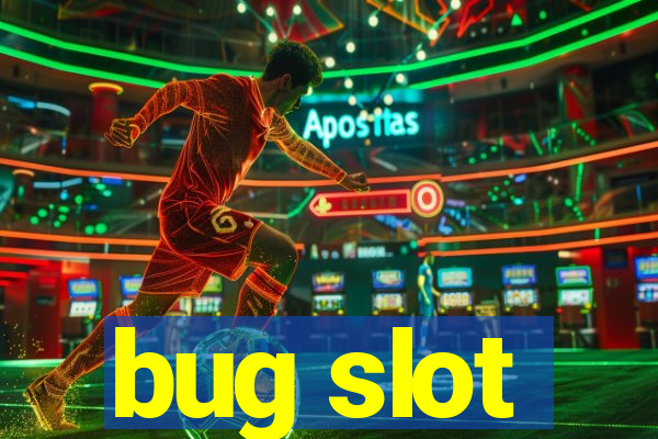 bug slot