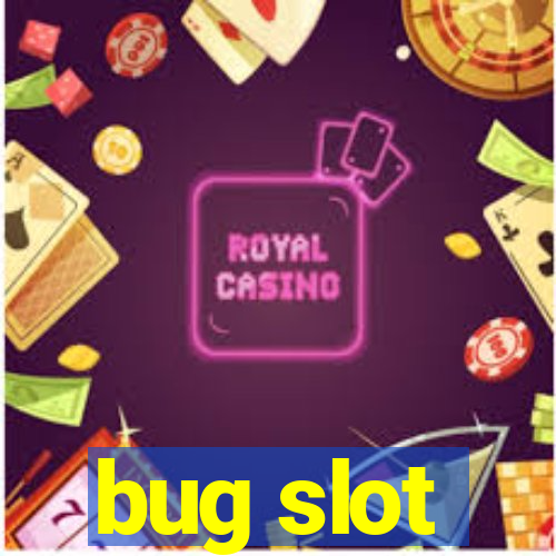 bug slot