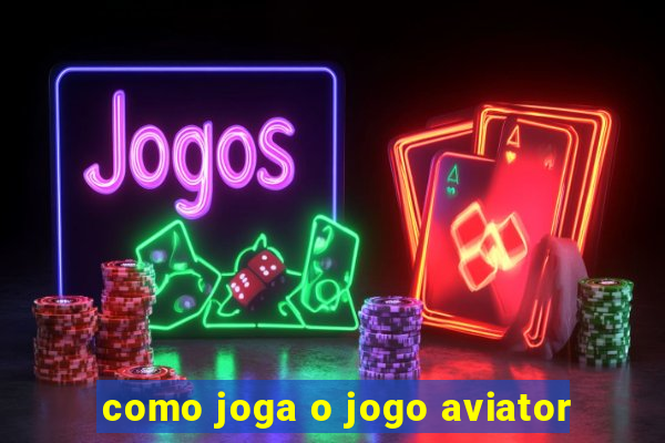 como joga o jogo aviator