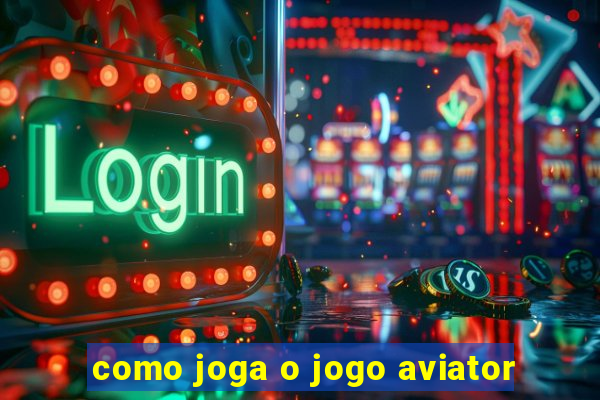 como joga o jogo aviator