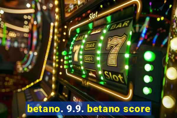 betano. 9.9. betano score