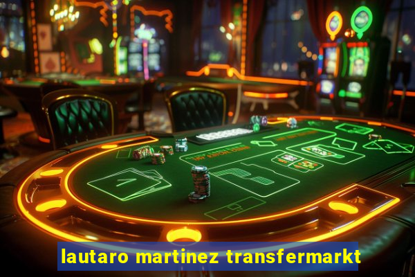 lautaro martinez transfermarkt