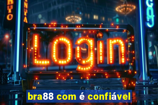 bra88 com é confiável