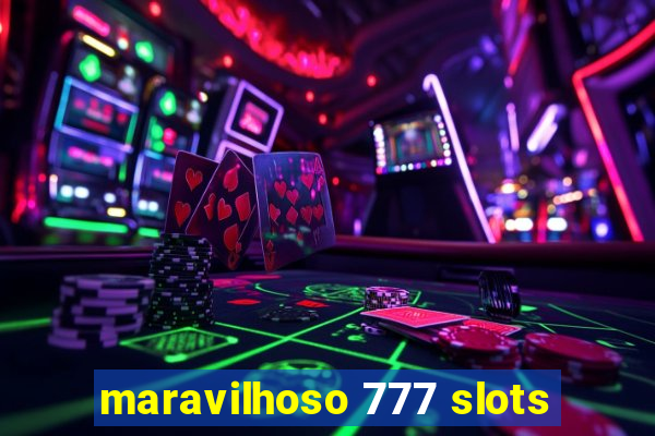 maravilhoso 777 slots