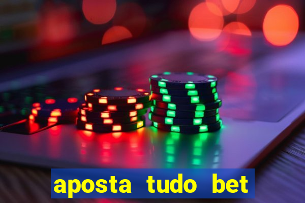 aposta tudo bet 茅 confi谩vel