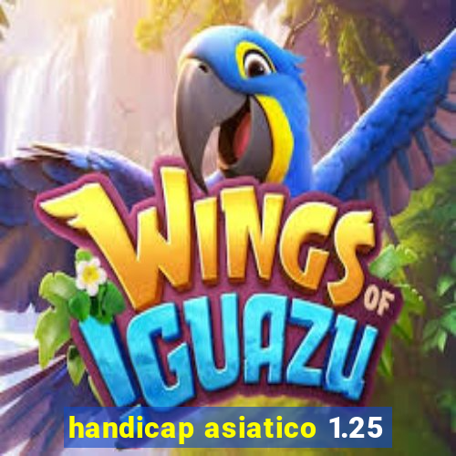 handicap asiatico 1.25