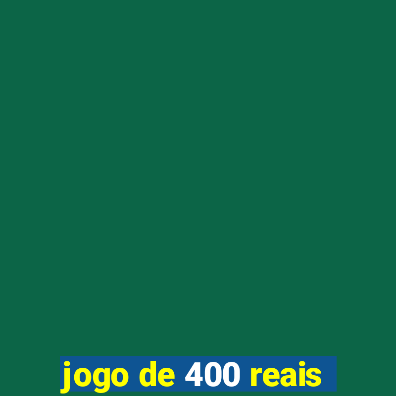 jogo de 400 reais