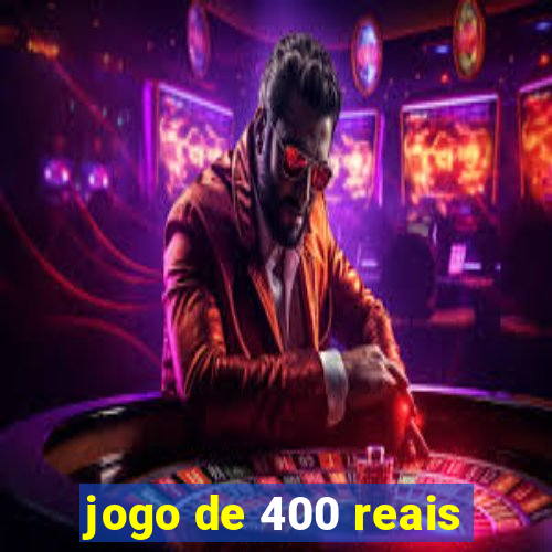 jogo de 400 reais