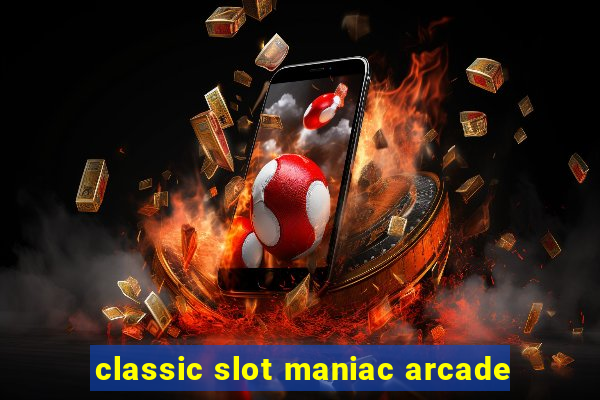 classic slot maniac arcade